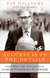 Success Is in the Details: And Other Life Lessons from Coach Wooden's Playbook