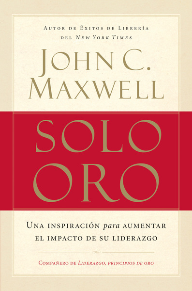 Solo oro: Una inspiración para aumentar el impacto de su liderazgo