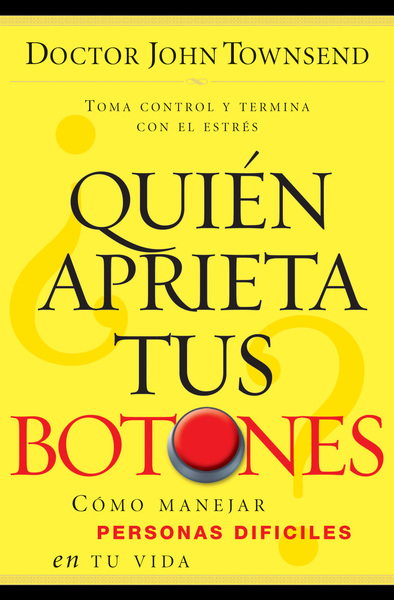 ¿Quién aprieta tus botones?: Cómo manejar la gente difícil en tu vida