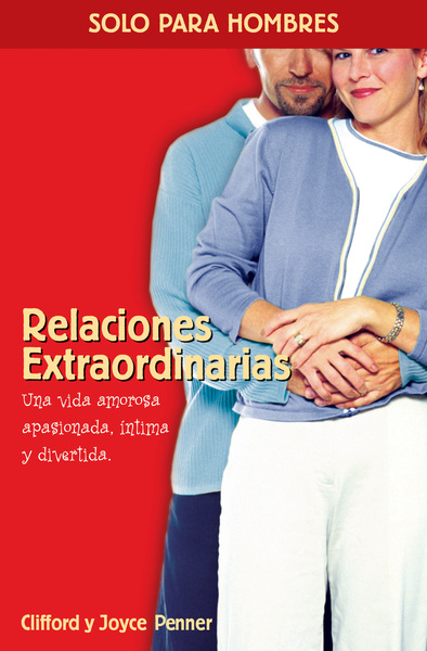 Relaciones extraordinarias: Una vida amorosa apasionada, íntima y divertida