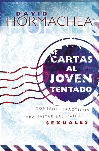 Cartas al joven tentado: Consejos prácticos para evitar las caídas sexuales