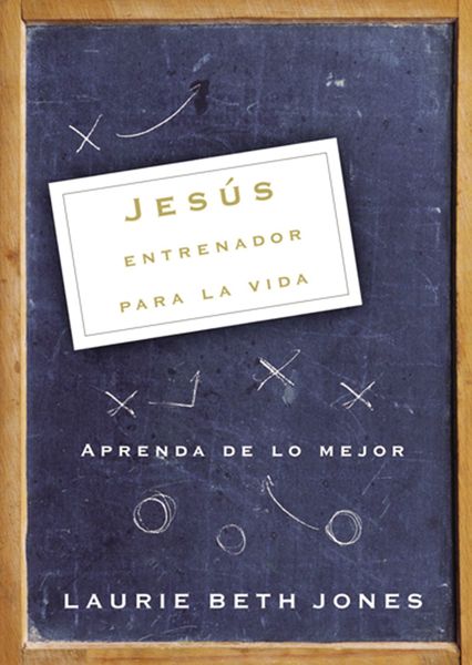 Jesús, entrenador para la vida: Aprenda de lo mejor