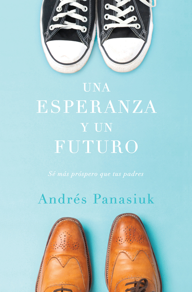 esperanza y un futuro: Sé más próspero que tus padres