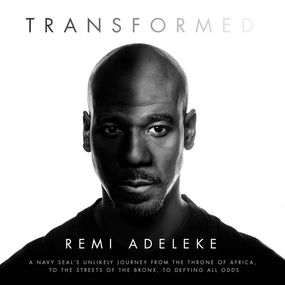 Transformed: A Navy SEAL’s Unlikely Journey from the Throne of Africa, to the Streets of the Bronx, to Defying All Odds