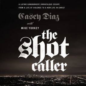 Shot Caller: A Latino Gangbanger’s Miraculous Escape from a Life of Violence to a New Life in Christ