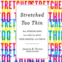 Stretched Too Thin: How Working Moms Can Lose the Guilt, Work Smarter, and Thrive