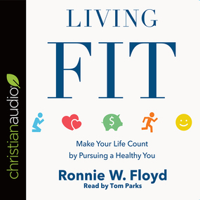 Living Fit: Make Your Life Count by Pursuing a Healthy You