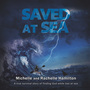 Saved at Sea: A true survival story of finding God while lost 3 days at sea