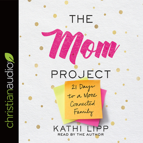 The Mom Project: 21 Days to a More Connected Family