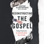 Reconstructing the Gospel: Finding Freedom from Slaveholder Religion