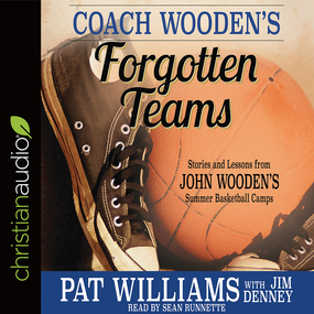 Coach Wooden's Forgotten Teams: Stories and Lessons from John Wooden's Summer Basketball Camps