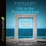 Life in the Presence of God: Practices for Living in Light of Eternity