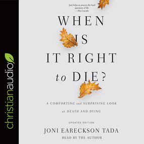 When Is It Right to Die?: A Comforting and Surprising Look at Death and Dying