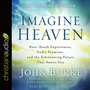 Imagine Heaven: Near-Death Experiences, God's Promises, and the Exhilarating Future That Awaits You