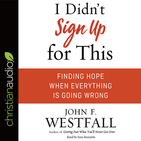 I Didn't Sign Up For This: Finding Hope When Everything Is Going Wrong