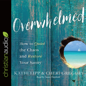 Overwhelmed: How to Quiet the Chaos and Restore Your Sanity