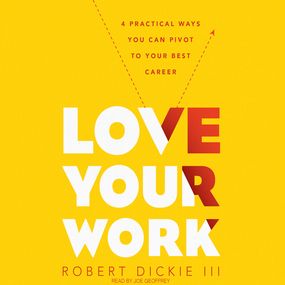 Love Your Work: 4 Ways You Can Pivot to Your Ideal Career