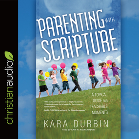 Parenting with Scripture: A Topical Guide for Teachable Moments