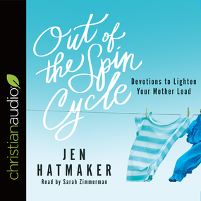 Out of the Spin Cycle: Devotions to Lighten Your Mother Load