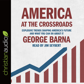 America at the Crossroads: Explosive Trends Shaping America's Future and What You Can Do about It