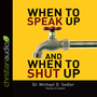 When to Speak Up & When to Shut Up: Principles for Conversations You Won't Regret