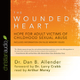 The Wounded Heart: Hope for Adult Victims of Childhood Sexual Abuse