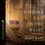 Finding God in the Ruins: How God Redeems Pain