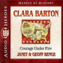 Clara Barton: Courage Under Fire