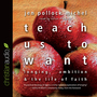 Teach Us to Want: Longing, Ambition and the Life of Faith