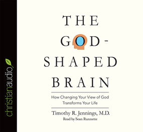 The God-Shaped Brain: How Changing Your View of God Transforms Your Life