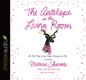 The Antelope in the Living Room: The Real Story of Two People Sharing One Life