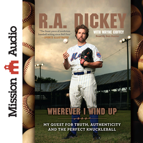 Wherever I Wind Up: My Quest for Truth, Authenticity and the Perfect Knuckleball