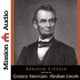 The Greatest Americans Series: Abraham Lincoln: A Selection of His Writings