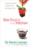 Sex Begins in the Kitchen: Creating Intimacy to Make Your Marriage Sizzle