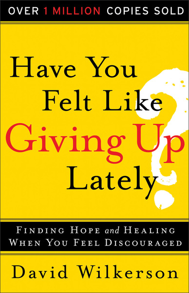 Have You Felt Like Giving Up Lately?: Finding Hope and Healing When You Feel Discouraged