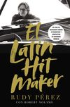 Latin Hit Maker: Mi recorrido de ser un refugiado cubano a un productor discográfico y compositor de renombre mundial