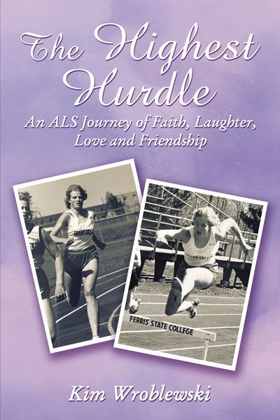 Highest Hurdle: An ALS Journey of Faith, Laughter, Love and Friendship
