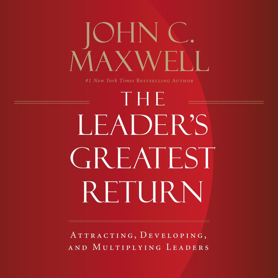 Leader s Greatest Return Attracting Developing And Multiplying