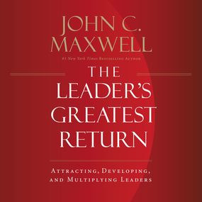 Leader's Greatest Return: Attracting, Developing, and Multiplying Leaders