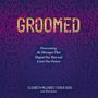 Groomed: Overcoming the Messages That Shaped Our Past and Limit Our Future