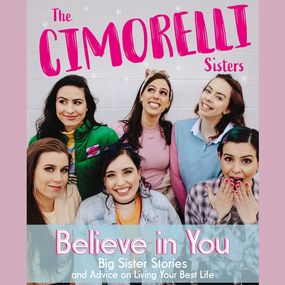 Believe in You: Big Sister Stories and Advice on Living Your Best Life