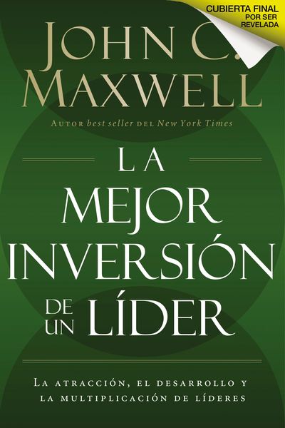 mejor inversión de un líder: La atracción, el desarrollo y la multiplicación de líderes (The Leader's Greatest Return, Spanish Edition)