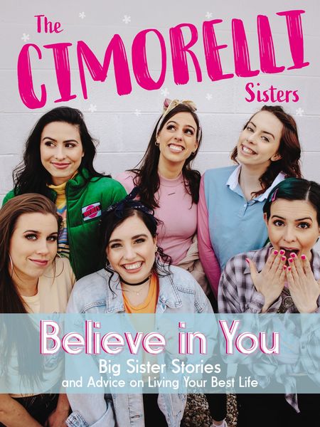 Believe in You: Big Sister Stories and Advice on Living Your Best Life