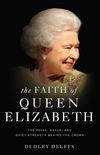 Faith of Queen Elizabeth: The Poise, Grace, and Quiet Strength Behind the Crown