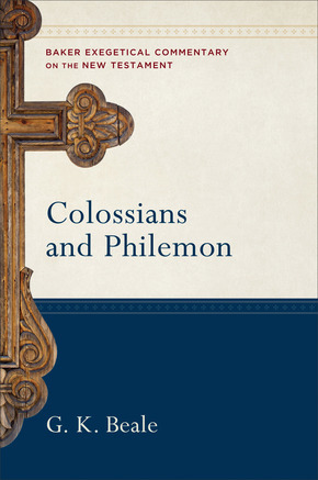 Colossians and Philemon: Baker Exegetical Commentary on the New Testament (BECNT)