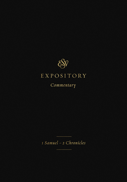 ESVEC: 1 Samuel - 2 Chronicles (ESV Expository Commentary)