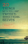 20 Things We'd Tell Our Twentysomething Selves