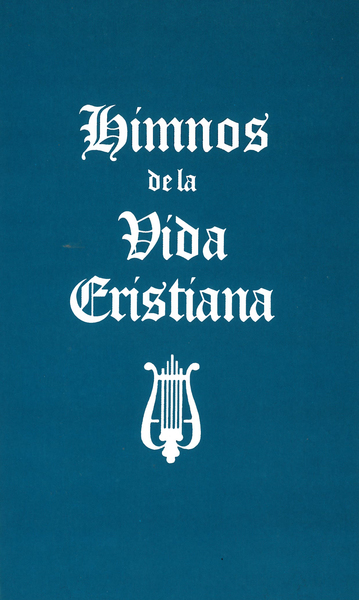 Himnos de la Vida Cristiana (palabras solamente): Una coleccion de antiguos y nuevos Himnos de Alabanza a Dios