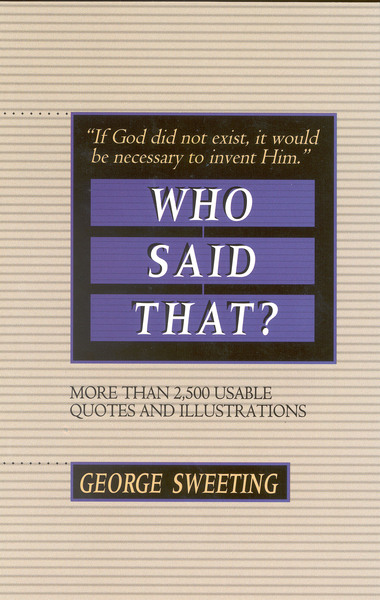 Who Said That?: More than 2,500 Usable Quotes and Illustrations