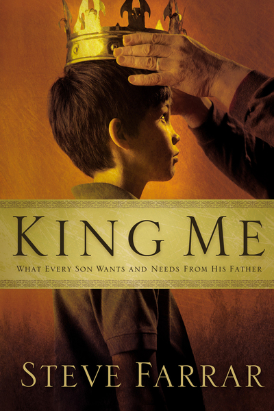 King Me: What Every Son Wants and Needs From His Father